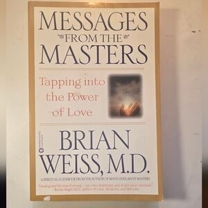 Messages from the Masters: Tapping into the Power of Love by Brian Weiss M.D.
